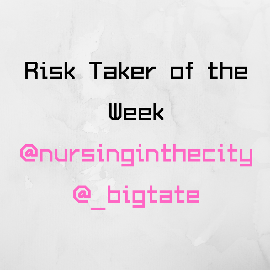 Risk Taker of the Week: @nursinginthecity | @_bigtate - Nurse Appreciation Week Edition